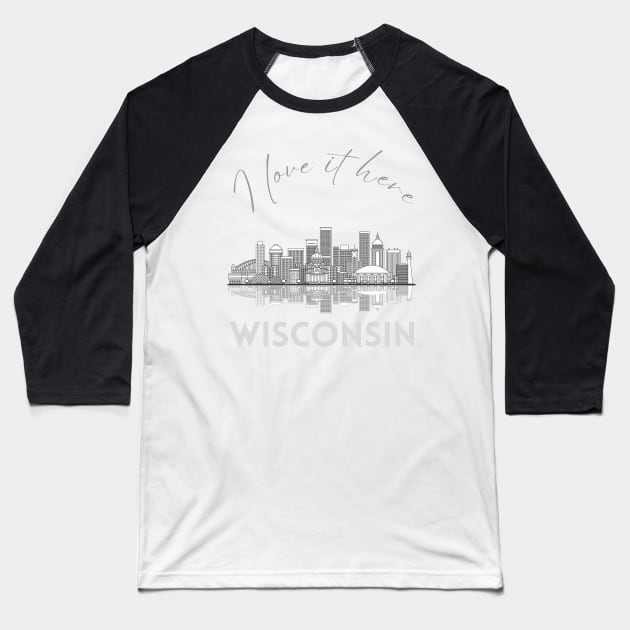 I love it there Wisconsin gift Madison skyline Green Bay, Eau Claire Janesville graphic tee Baseball T-Shirt by BoogieCreates
